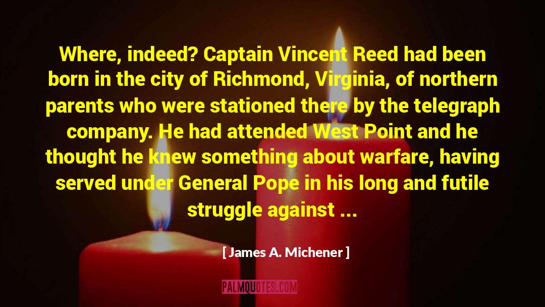 James A. Michener Quotes: Where, indeed? Captain Vincent Reed