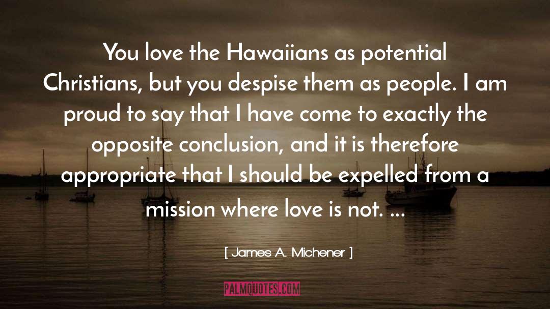 James A. Michener Quotes: You love the Hawaiians as