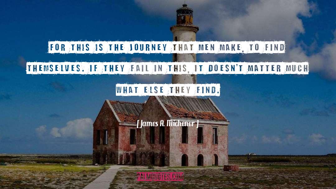 James A. Michener Quotes: For this is the journey