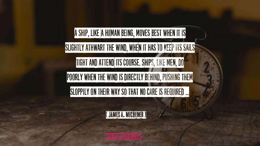 James A. Michener Quotes: A ship, like a human