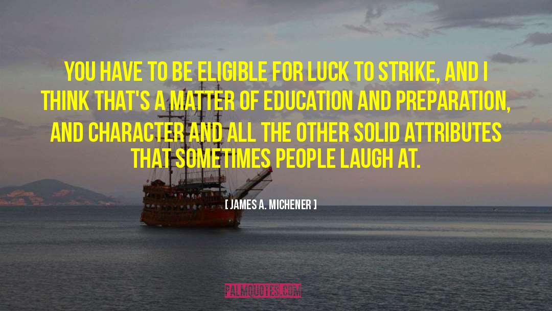 James A. Michener Quotes: You have to be eligible