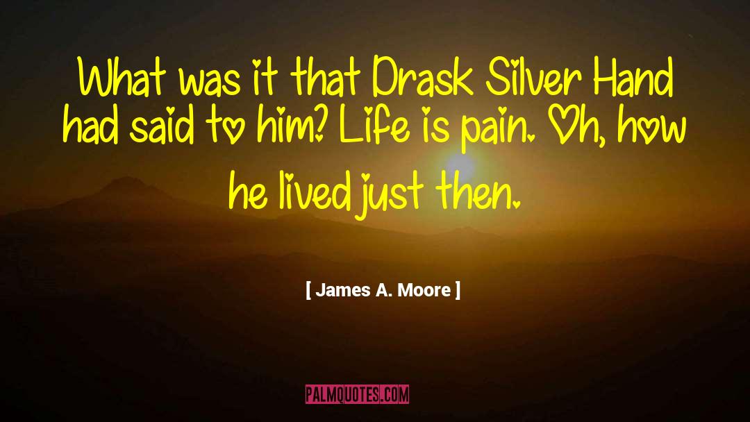 James A. Moore Quotes: What was it that Drask