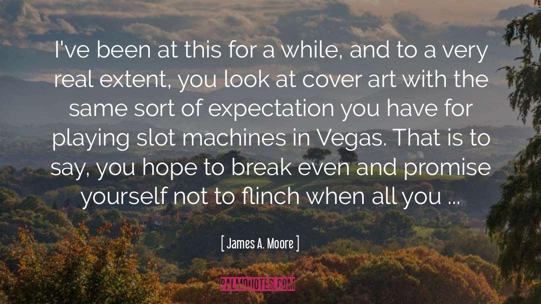 James A. Moore Quotes: I've been at this for