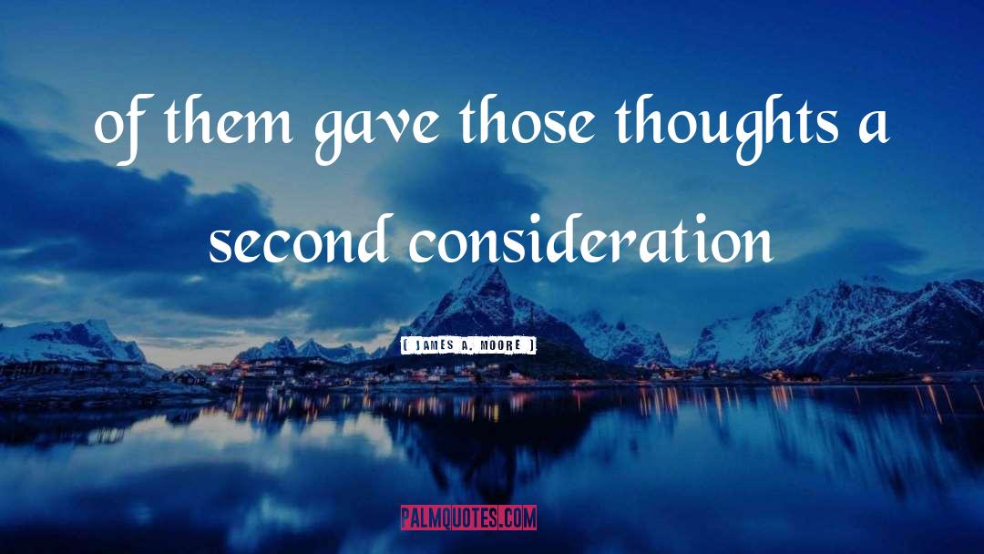 James A. Moore Quotes: of them gave those thoughts