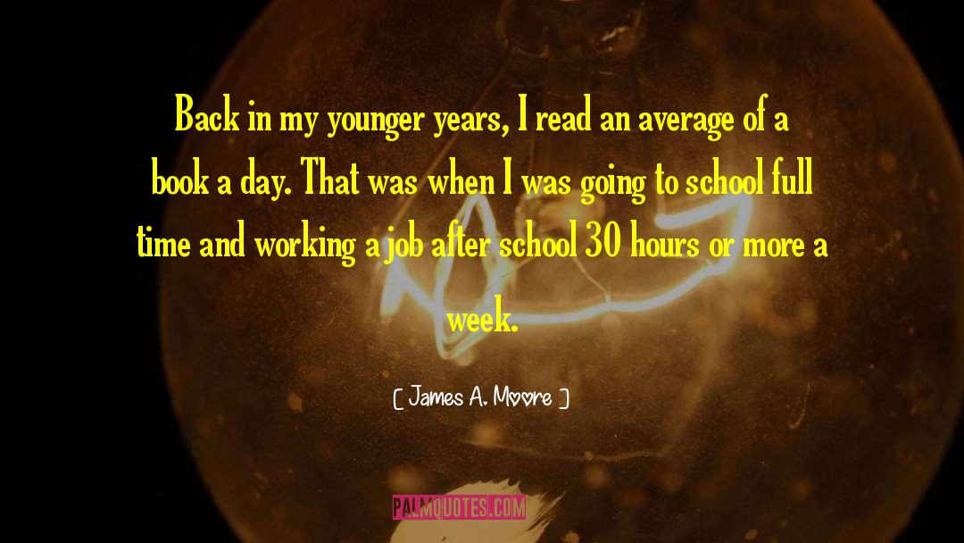 James A. Moore Quotes: Back in my younger years,