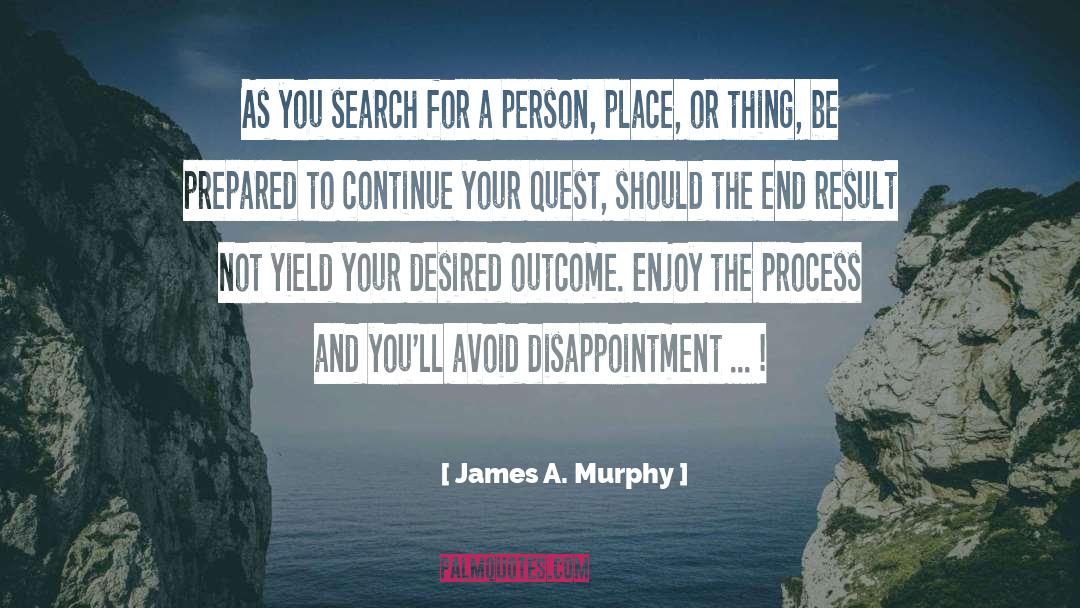James A. Murphy Quotes: As you search for a