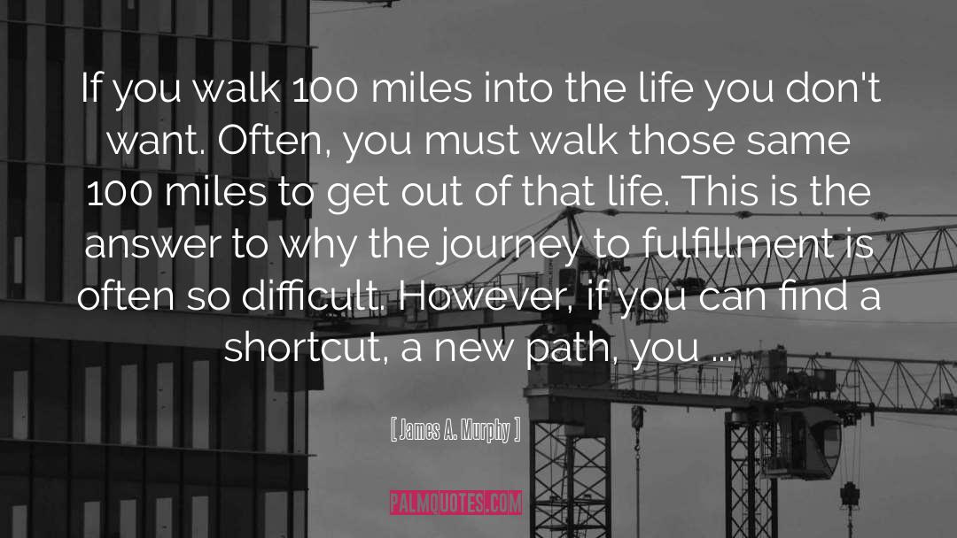 James A. Murphy Quotes: If you walk 100 miles