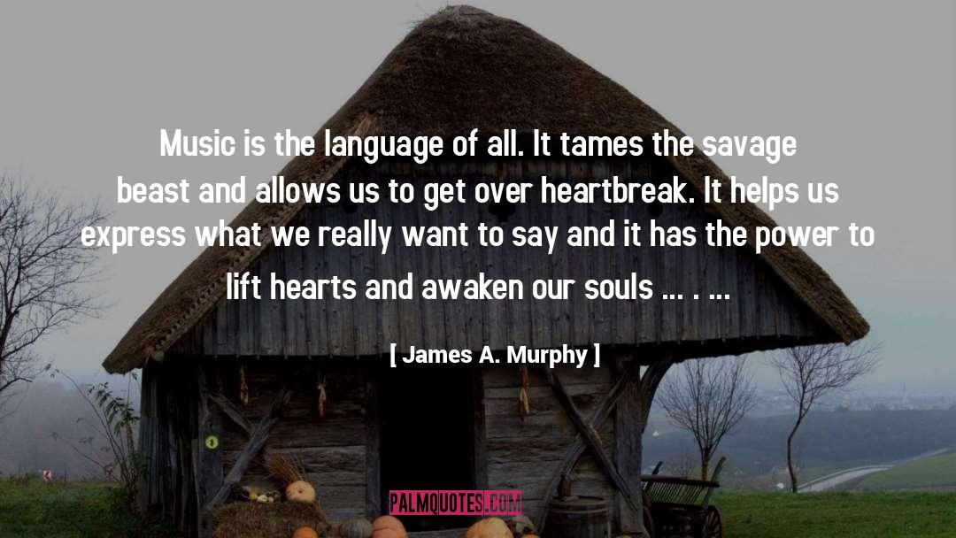 James A. Murphy Quotes: Music is the language of