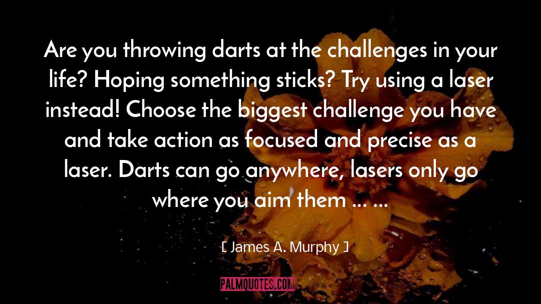 James A. Murphy Quotes: Are you throwing darts at