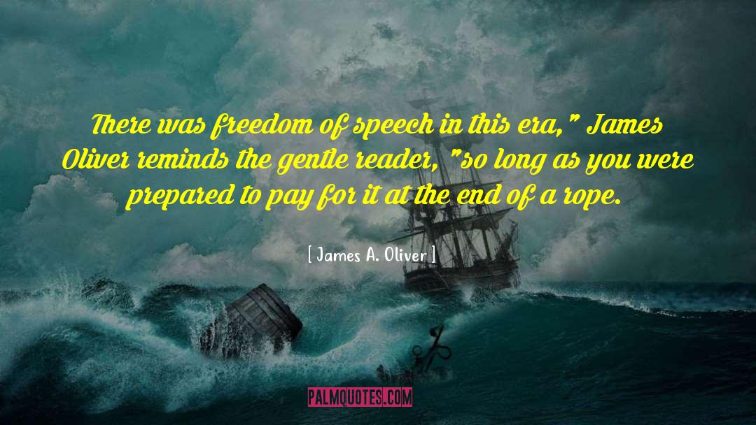James A. Oliver Quotes: There was freedom of speech