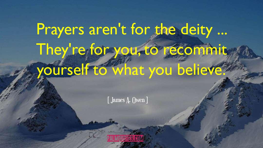 James A. Owen Quotes: Prayers aren't for the deity