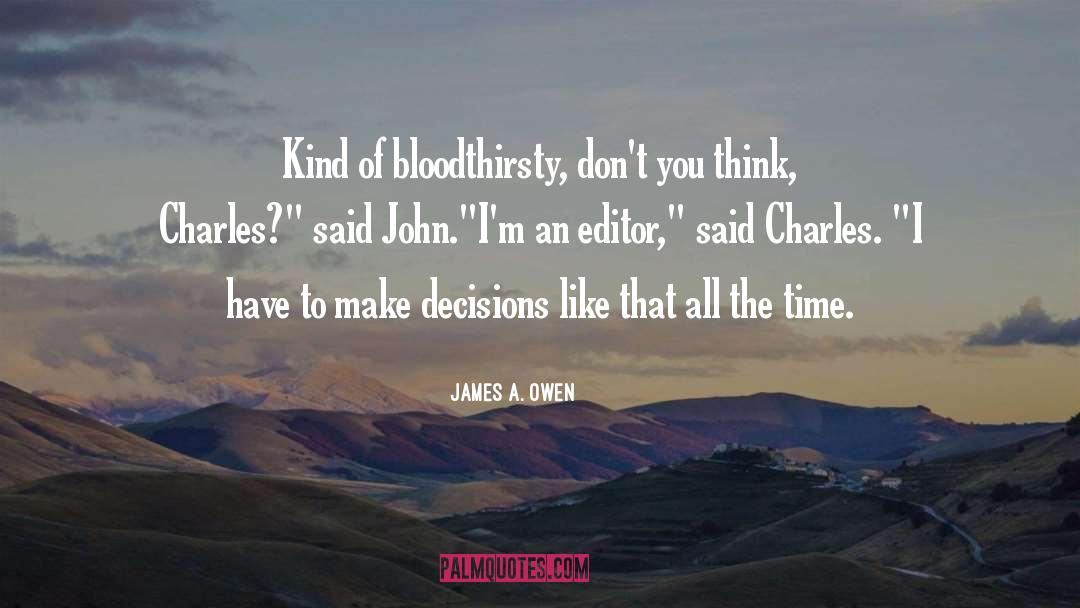 James A. Owen Quotes: Kind of bloodthirsty, don't you