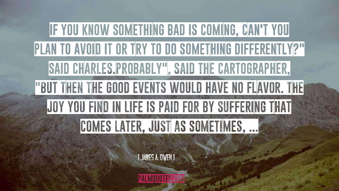 James A. Owen Quotes: If you know something bad