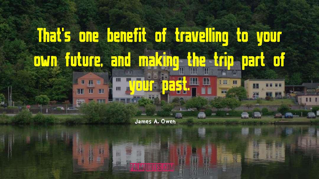 James A. Owen Quotes: That's one benefit of travelling