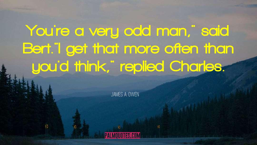 James A. Owen Quotes: You're a very odd man,