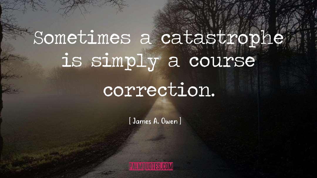 James A. Owen Quotes: Sometimes a catastrophe is simply