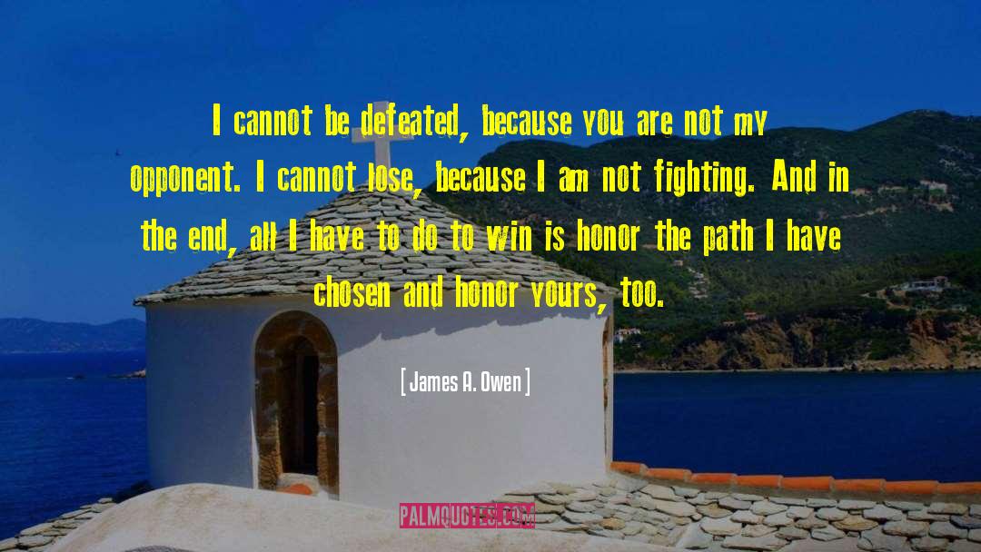 James A. Owen Quotes: I cannot be defeated, because