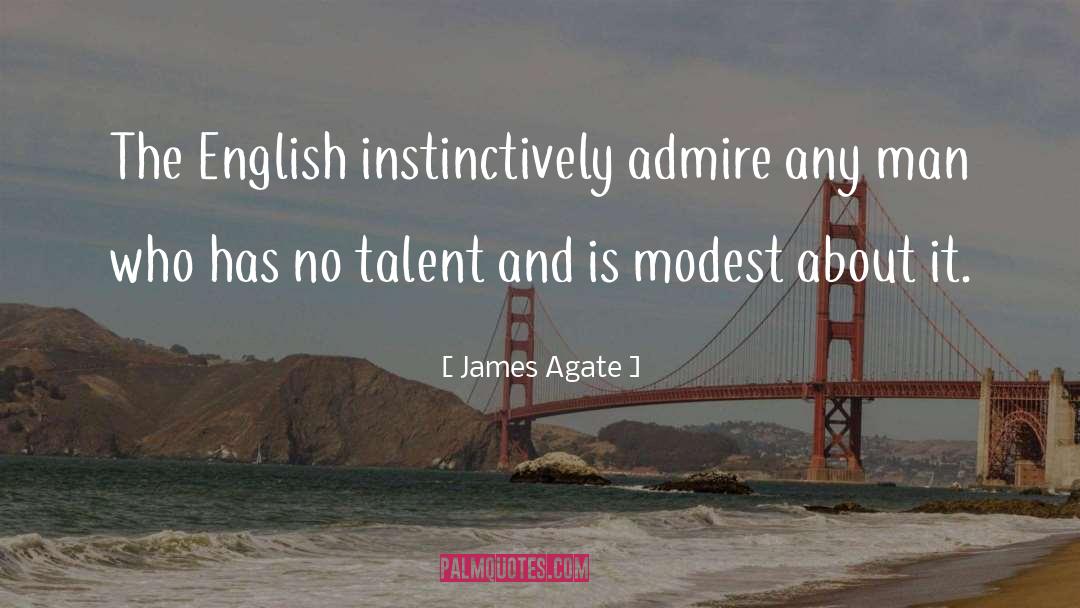 James Agate Quotes: The English instinctively admire any