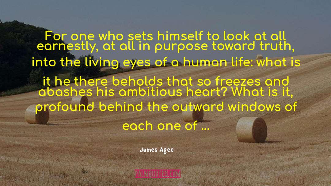 James Agee Quotes: For one who sets himself