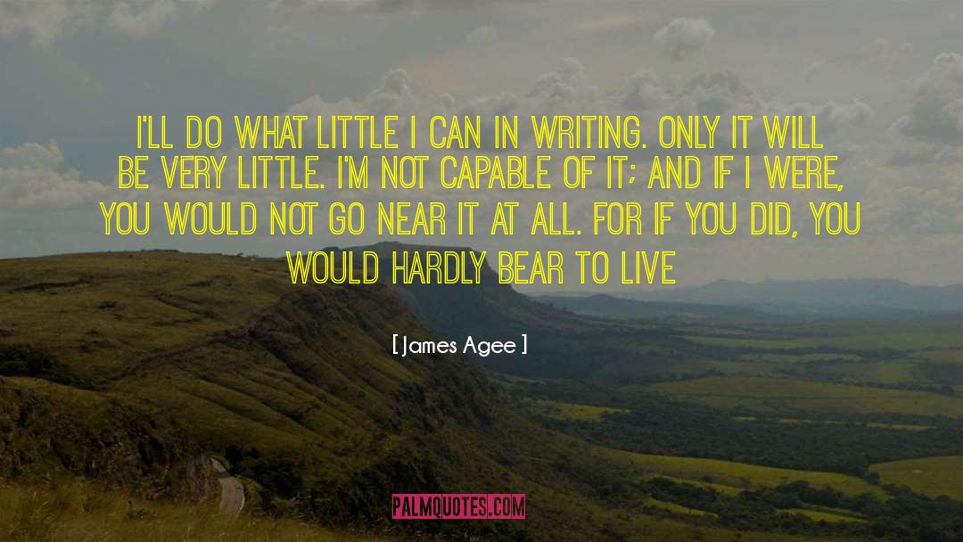 James Agee Quotes: I'll do what little I