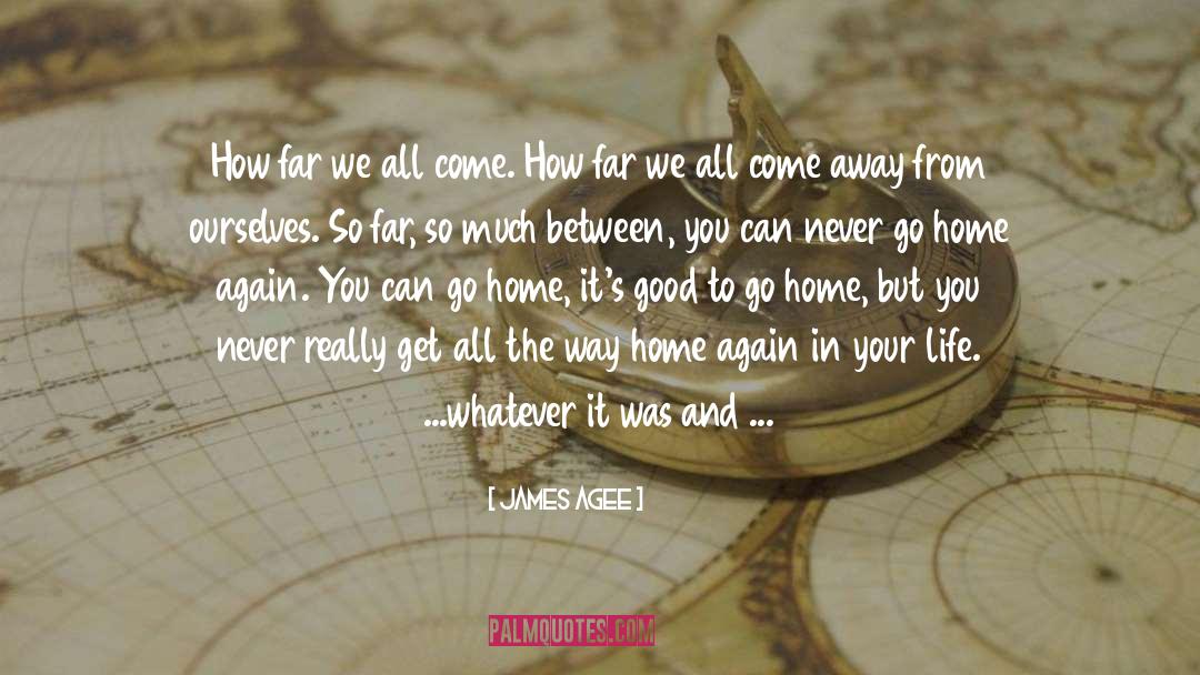 James Agee Quotes: How far we all come.