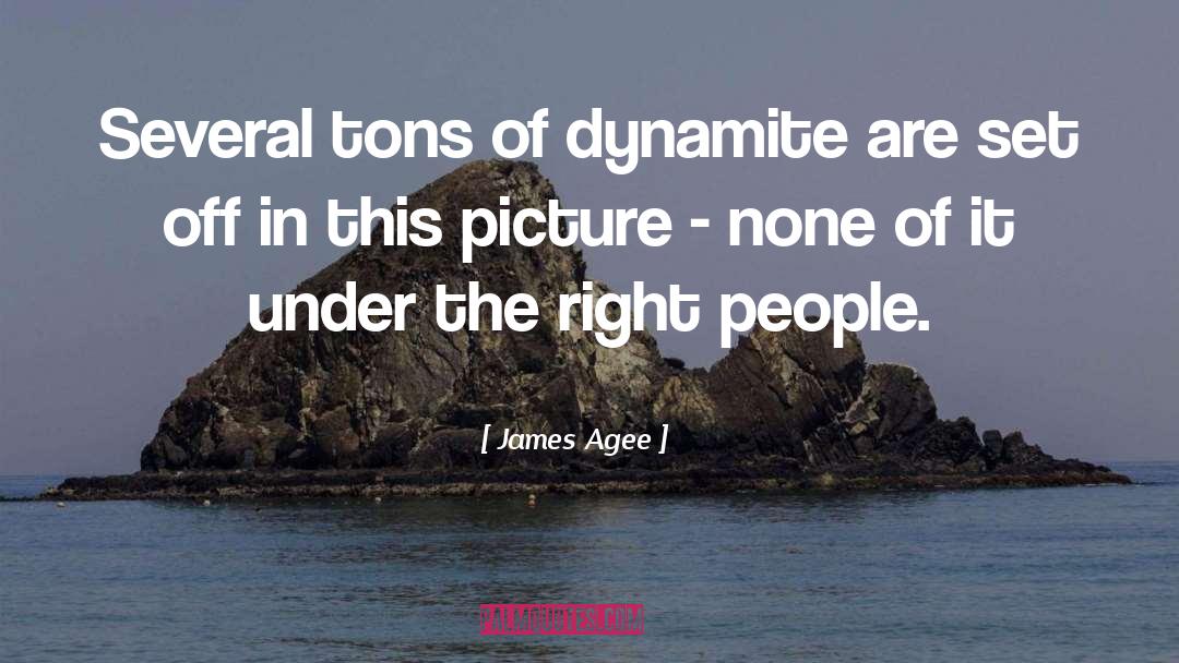 James Agee Quotes: Several tons of dynamite are