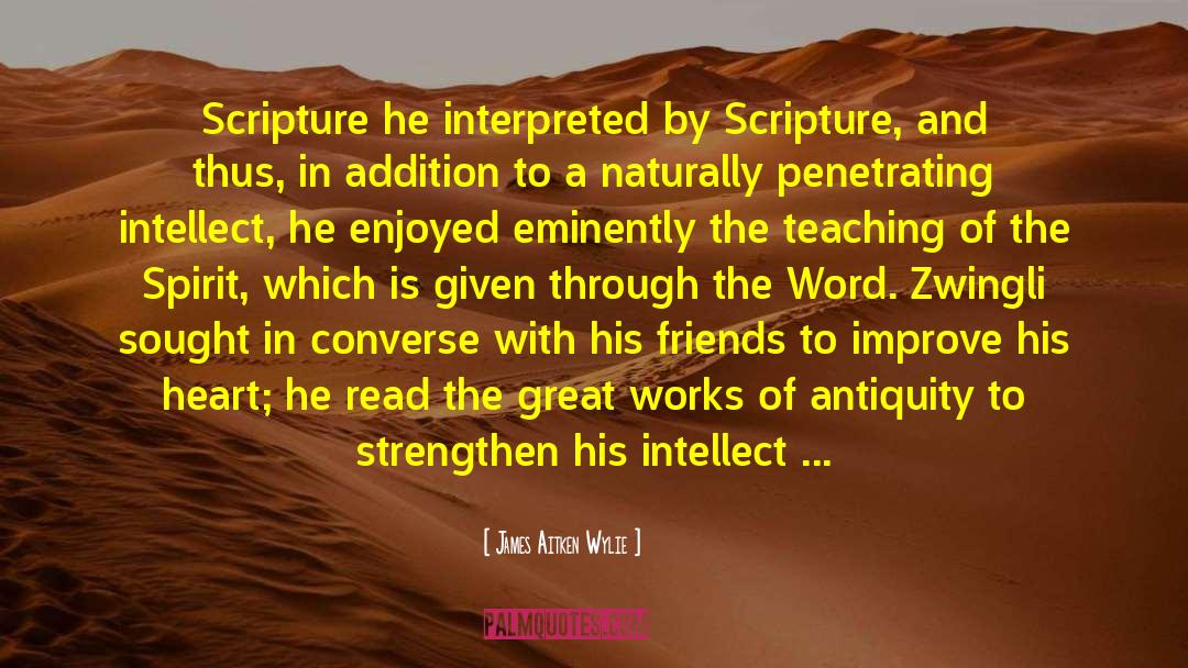 James Aitken Wylie Quotes: Scripture he interpreted by Scripture,