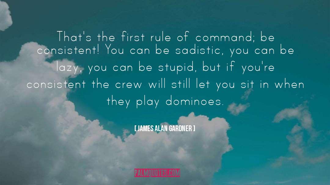 James Alan Gardner Quotes: That's the first rule of