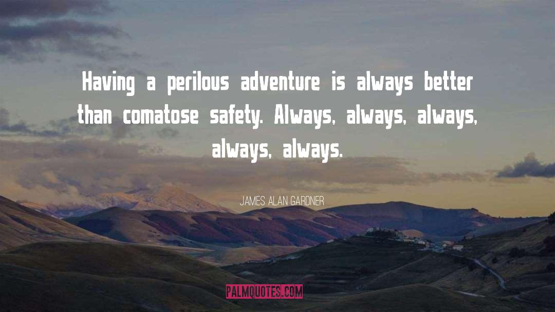 James Alan Gardner Quotes: Having a perilous adventure is