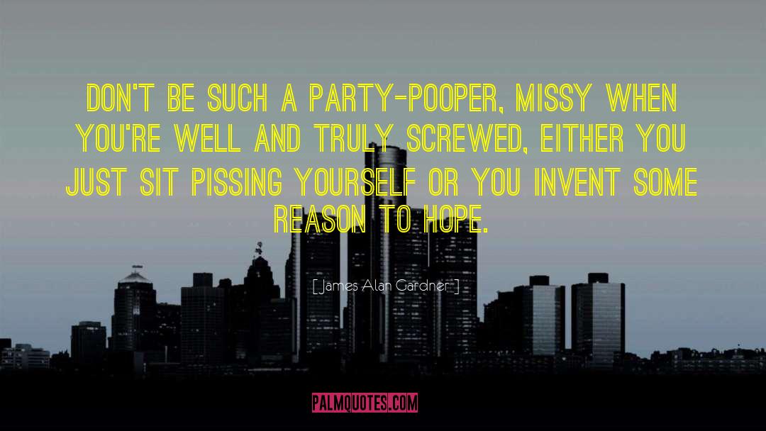 James Alan Gardner Quotes: Don't be such a party-pooper,