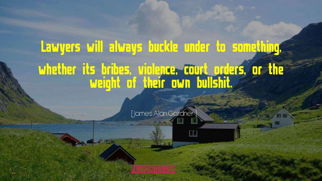 James Alan Gardner Quotes: Lawyers will always buckle under