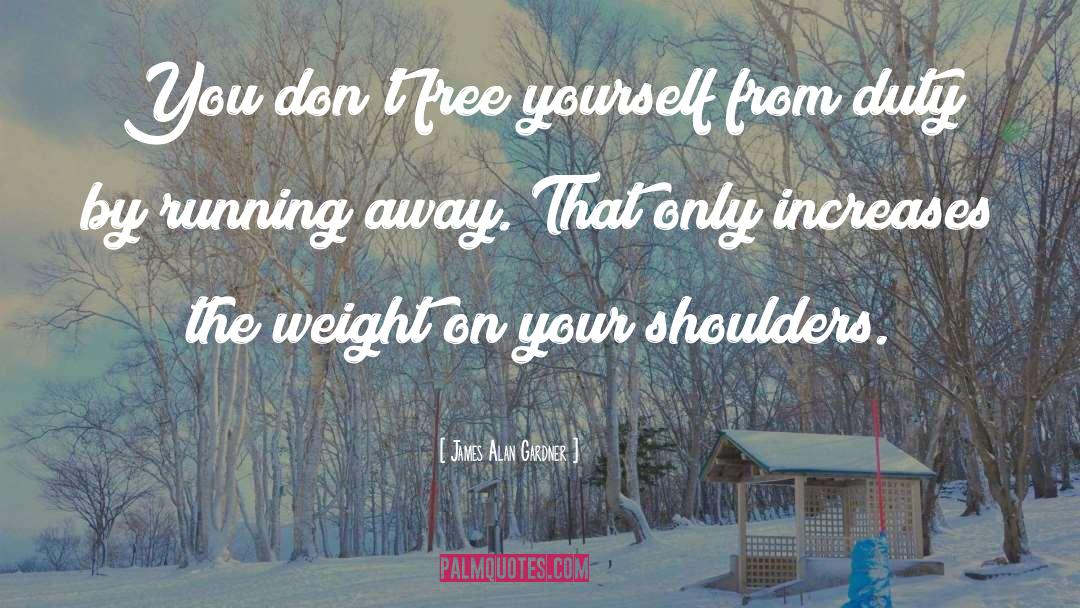 James Alan Gardner Quotes: You don't free yourself from
