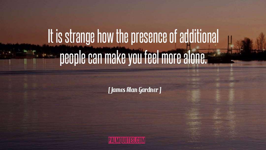 James Alan Gardner Quotes: It is strange how the