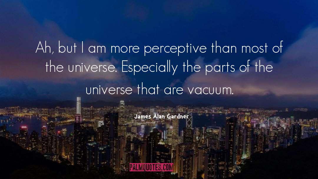 James Alan Gardner Quotes: Ah, but I am more