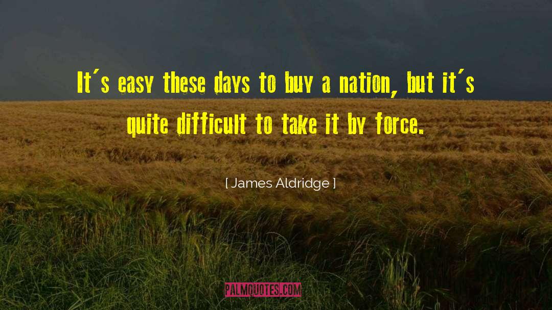 James Aldridge Quotes: It's easy these days to