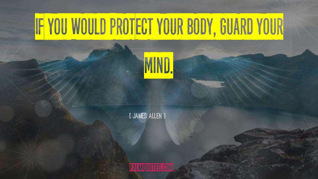 James Allen Quotes: IF YOU WOULD PROTECT YOUR