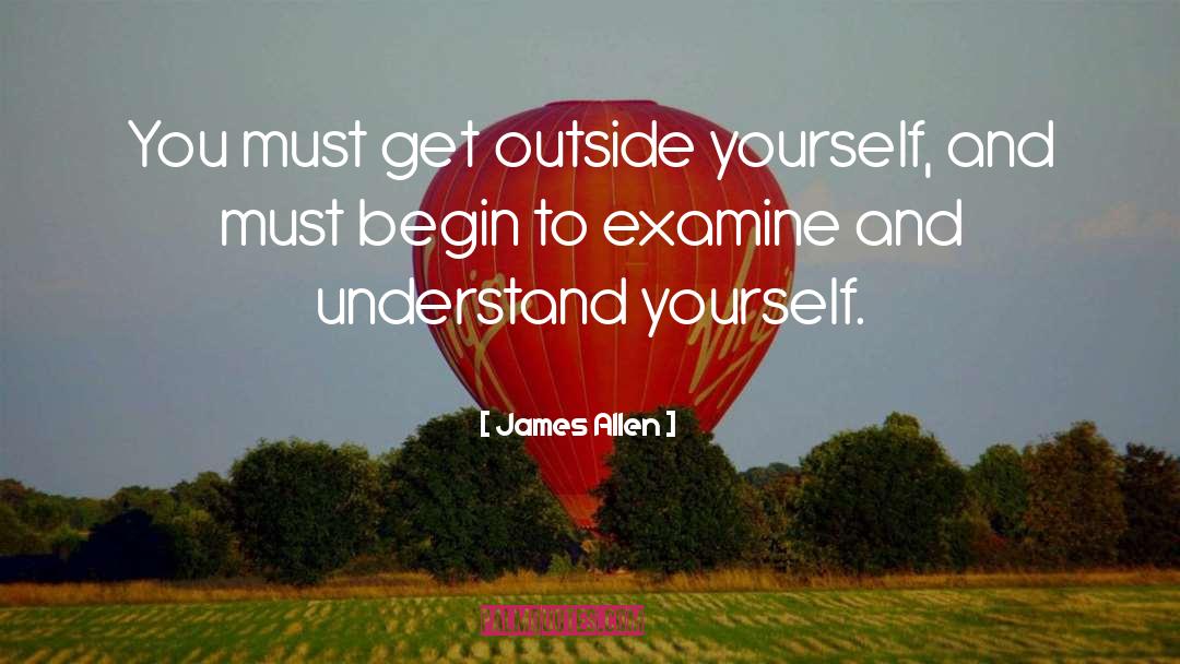 James Allen Quotes: You must get outside yourself,