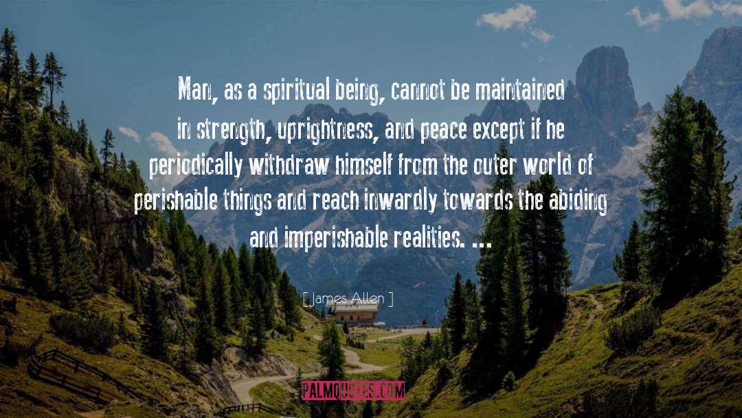 James Allen Quotes: Man, as a spiritual being,