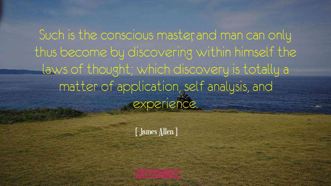 James Allen Quotes: Such is the conscious master,