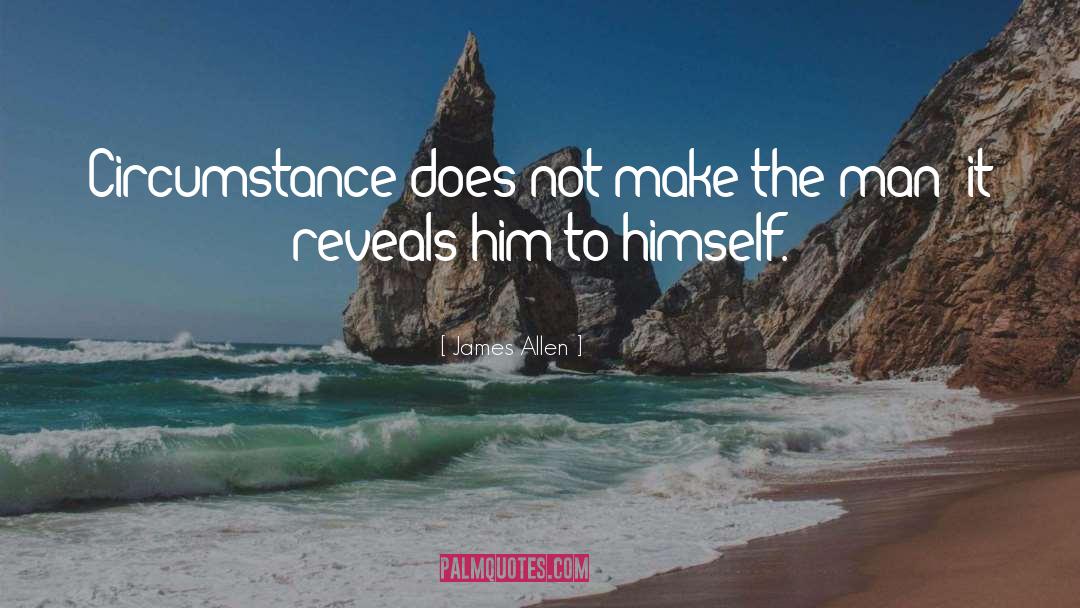 James Allen Quotes: Circumstance does not make the