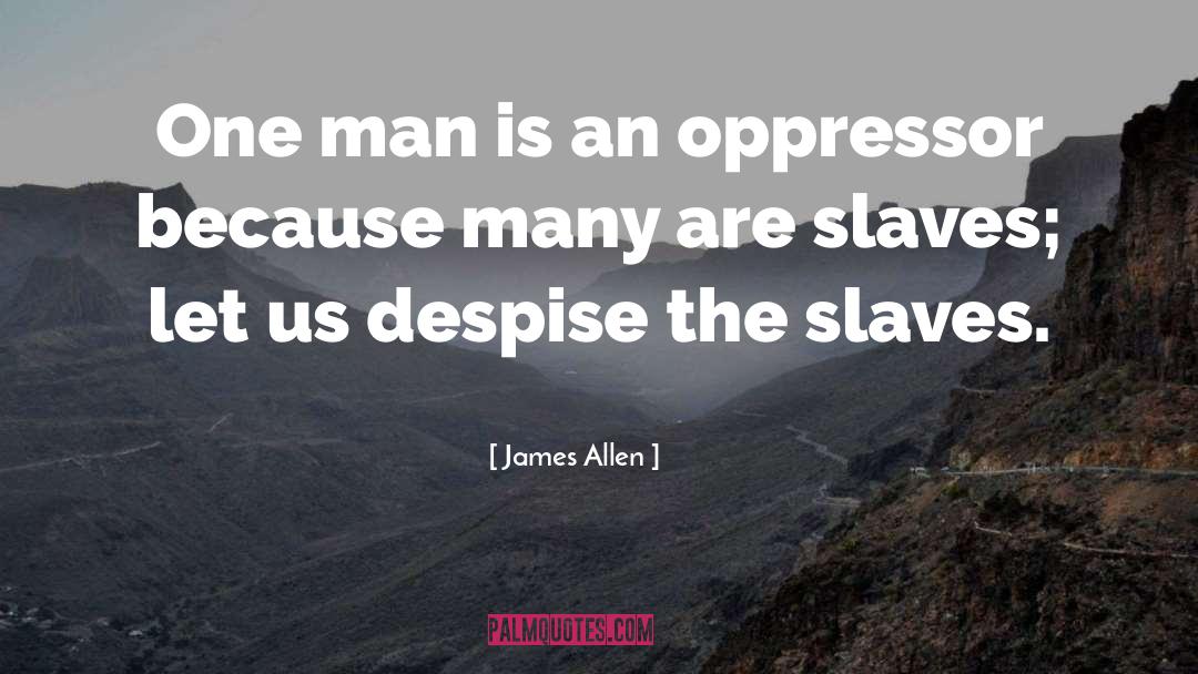 James Allen Quotes: One man is an oppressor