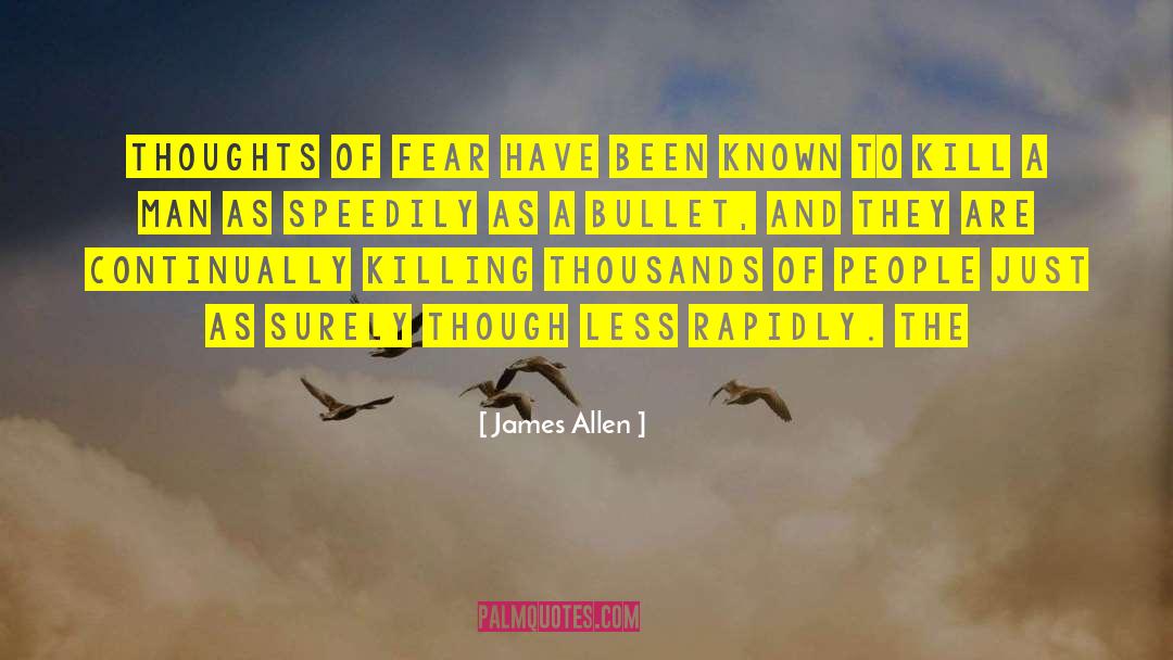 James Allen Quotes: Thoughts of fear have been