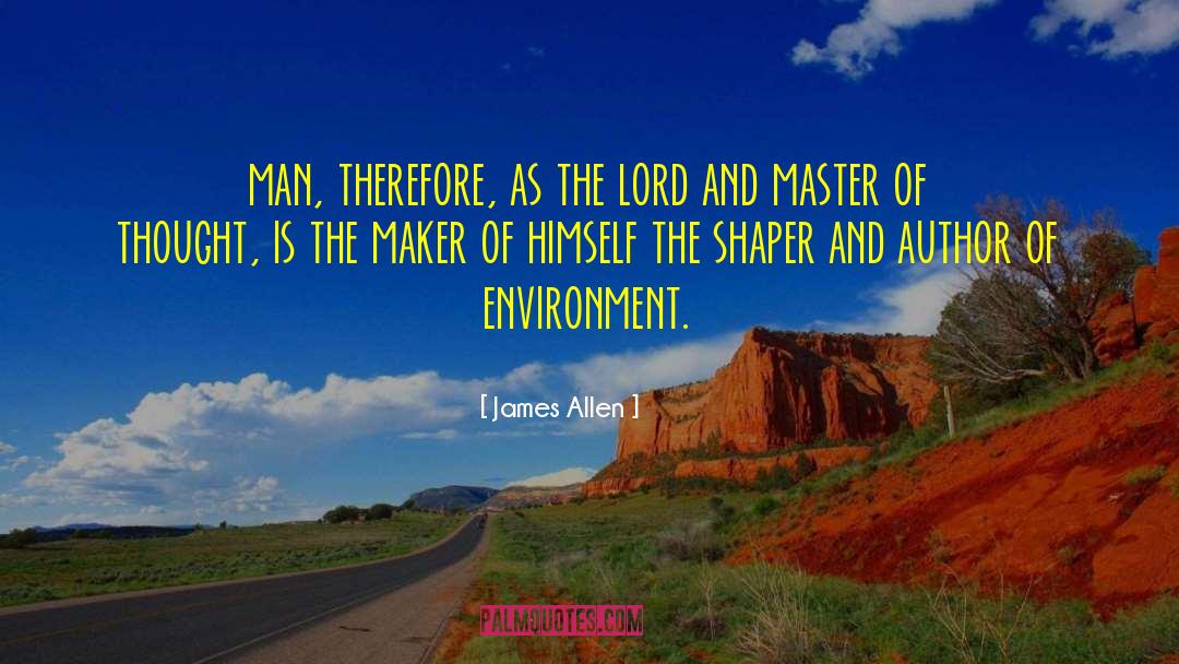 James Allen Quotes: man, therefore, as the lord