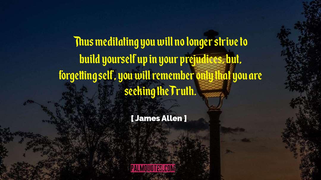 James Allen Quotes: Thus meditating you will no