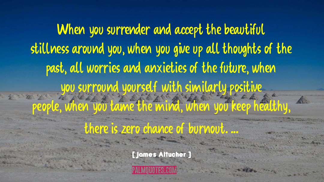 James Altucher Quotes: When you surrender and accept