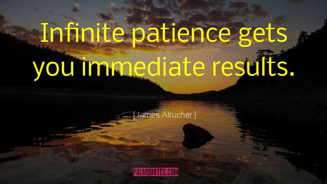 James Altucher Quotes: Infinite patience gets you immediate