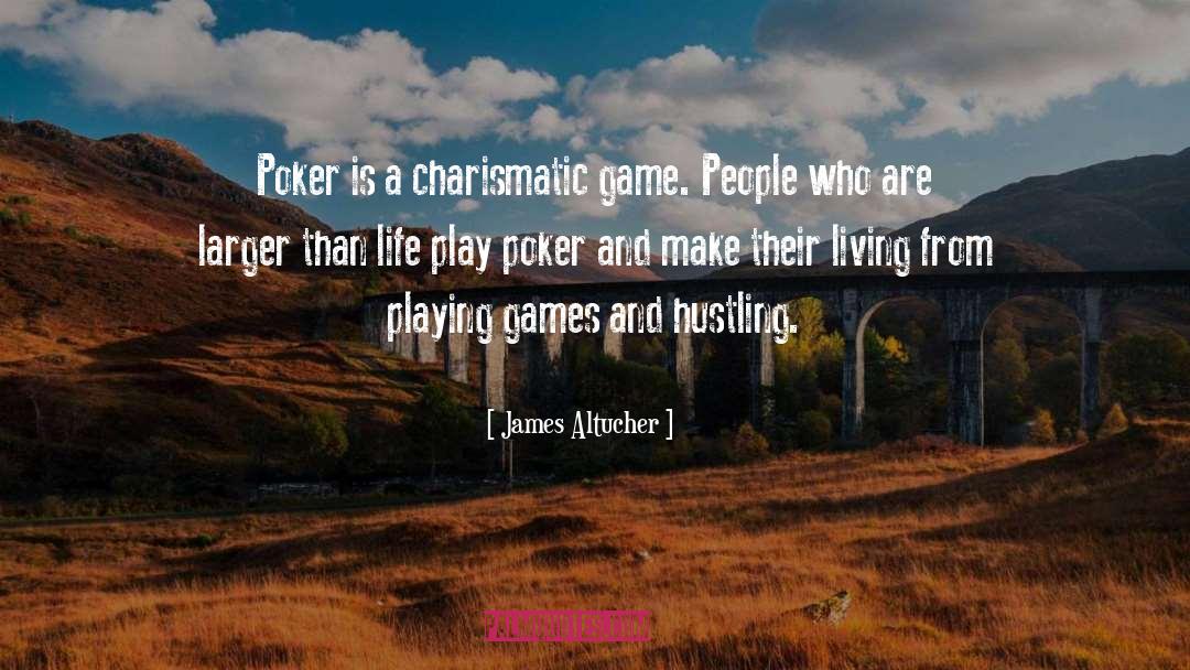 James Altucher Quotes: Poker is a charismatic game.