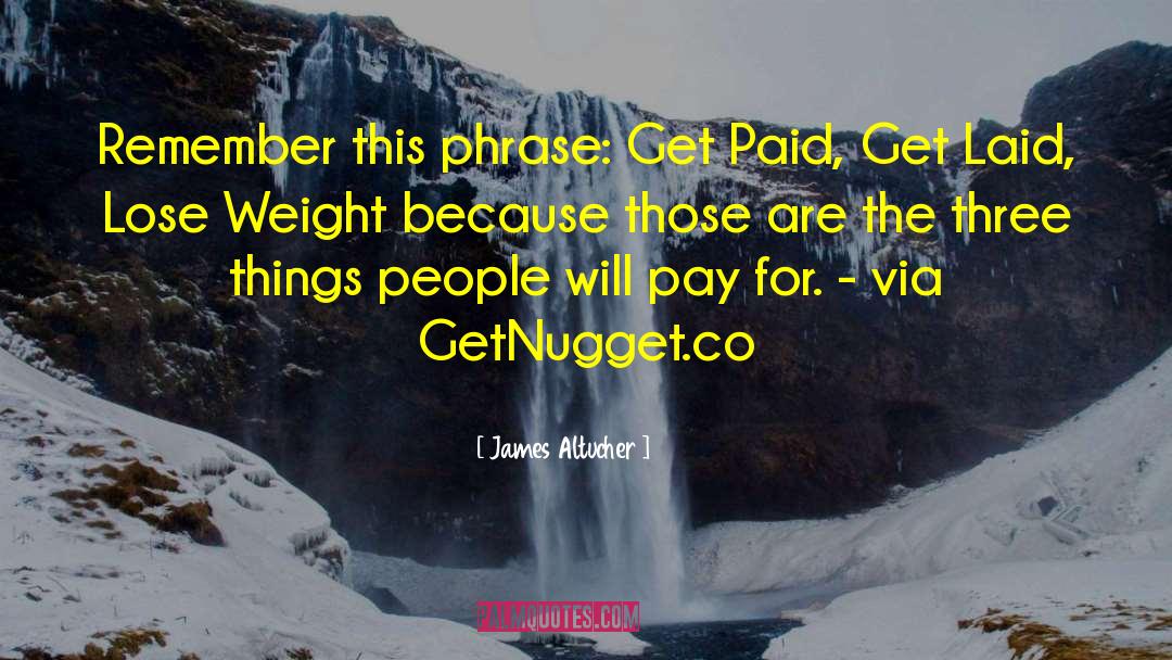 James Altucher Quotes: Remember this phrase: Get Paid,