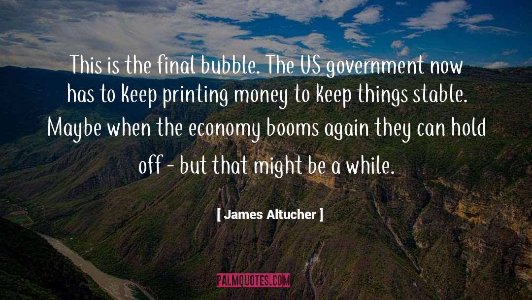 James Altucher Quotes: This is the final bubble.