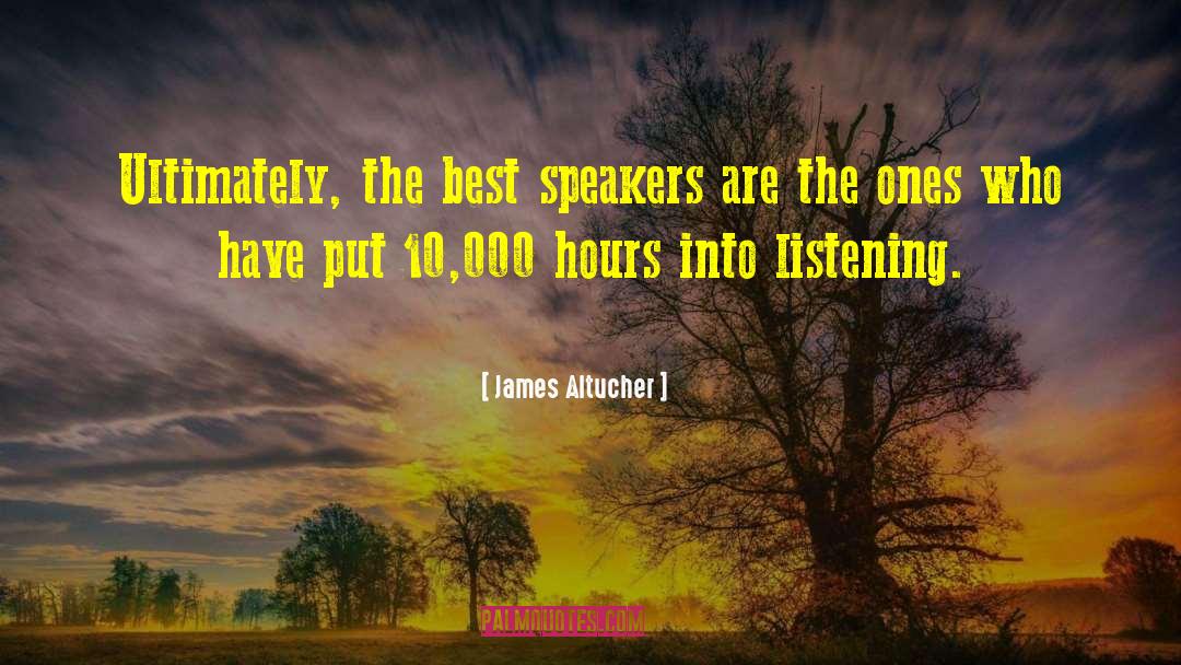 James Altucher Quotes: Ultimately, the best speakers are